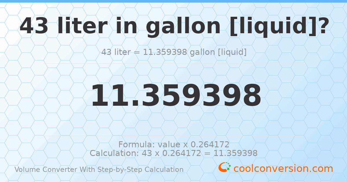 43 liters = 11.3594 gallons [liquid]